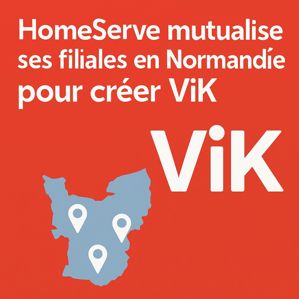 découvrez comment homeserve regroupe ses filiales normandes dans la nouvelle entité vik pour renforcer son offre en énergie et services aux particuliers.